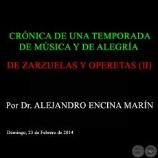 DE ZARZUELAS Y OPERETAS (II) - CRÓNICA DE UNA TEMPORADA DE MÚSICA Y DE ALEGRÍA - Por Dr. ALEJANDRO ENCINA MARÍN - Domingo, 16 de Febrero de 2014